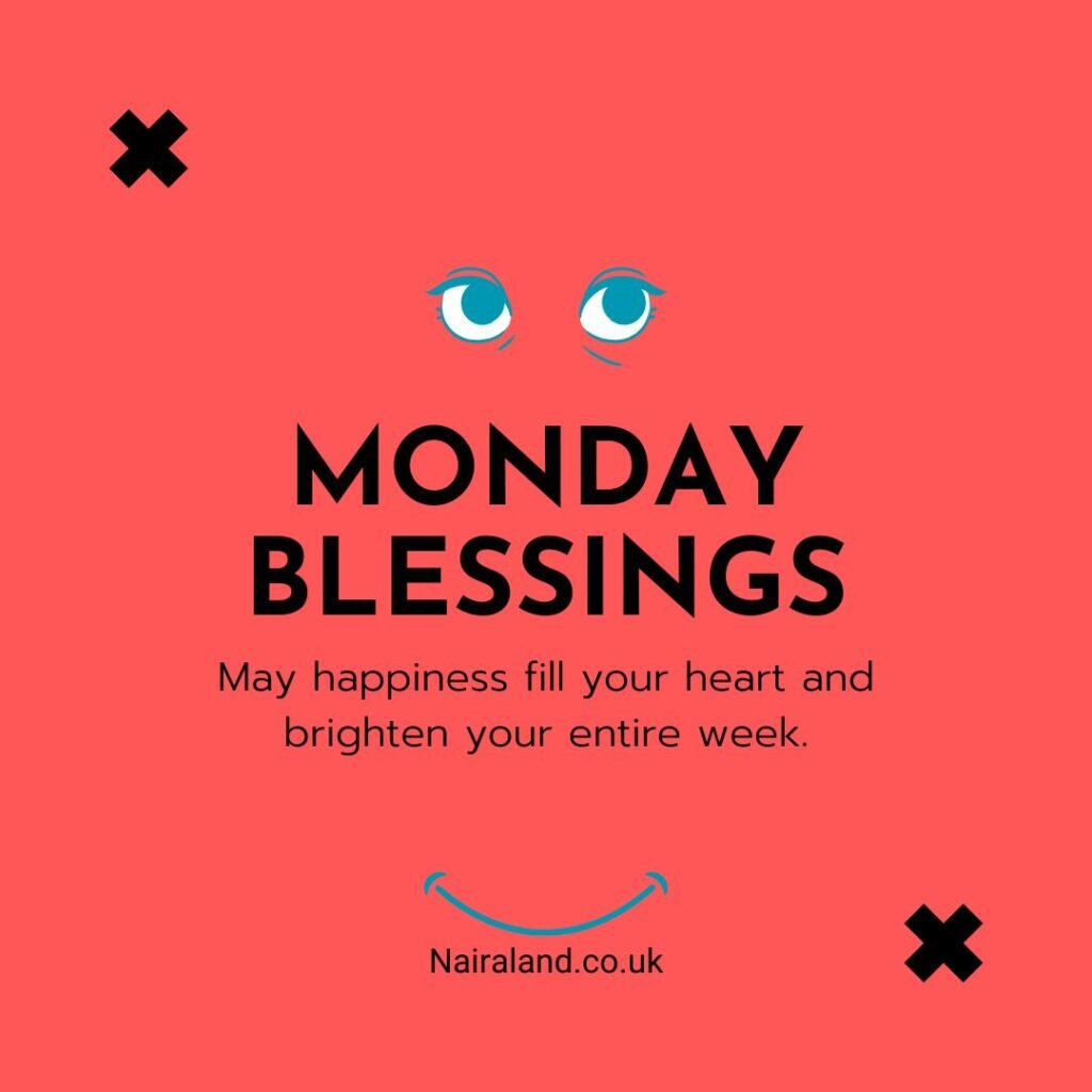 May happiness fill your heart and brighten your entire week.