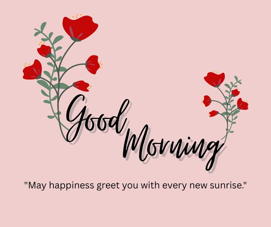 May happiness greet you with every new sunrise.