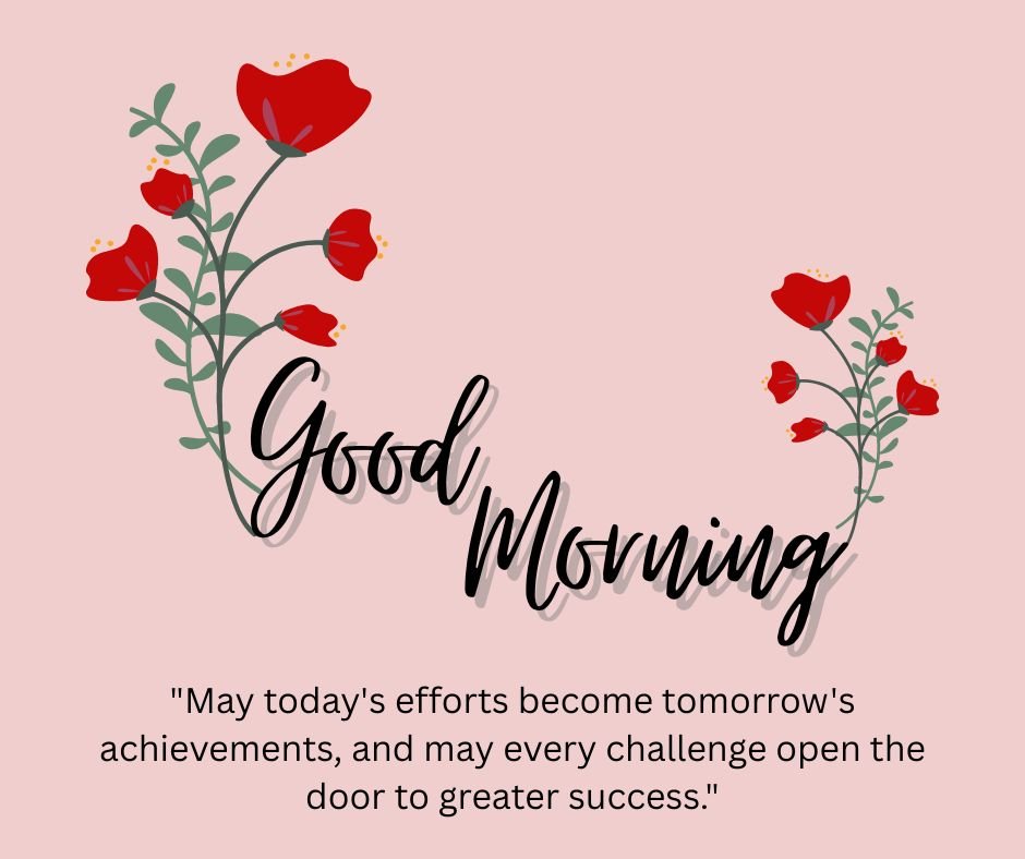 May today's efforts become tomorrow's achievements, and may every challenge open the door to greater success.